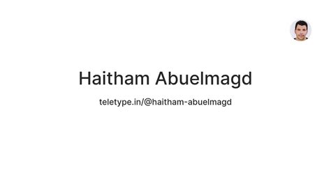 Haitham Abuelmagd — Teletype