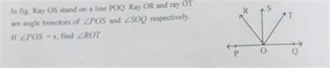 SIn fig. Ray OS stand on a line POQ, Ray OR and ray OTare angle ...