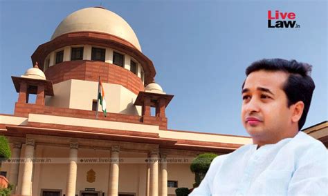 Supreme Court Asks BJP MLA Nitesh Rane To Surrender In Attempt To ...