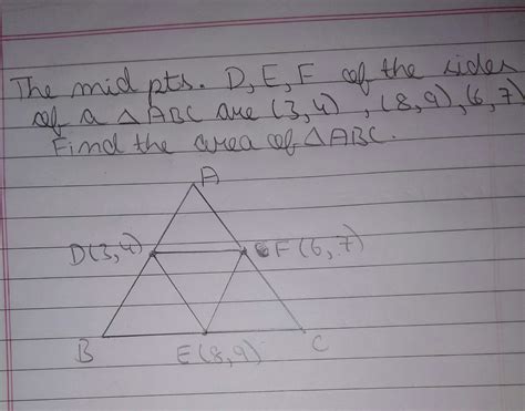 The mid points D, E, F of the sides of a triangle ABC are (3,4), (8,9 ...