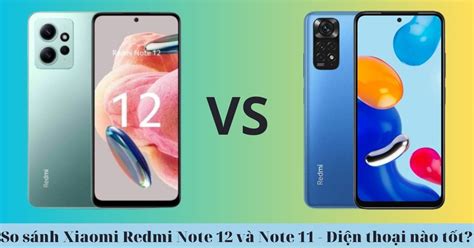 So sánh Xiaomi Redmi Note 12 và Note 11 - Điện thoại nào tốt?