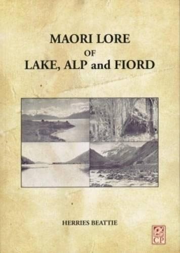 Maori Lore of Lake, Alp and Fiord: Folk Lore, Fairy Tales, Traditions ...