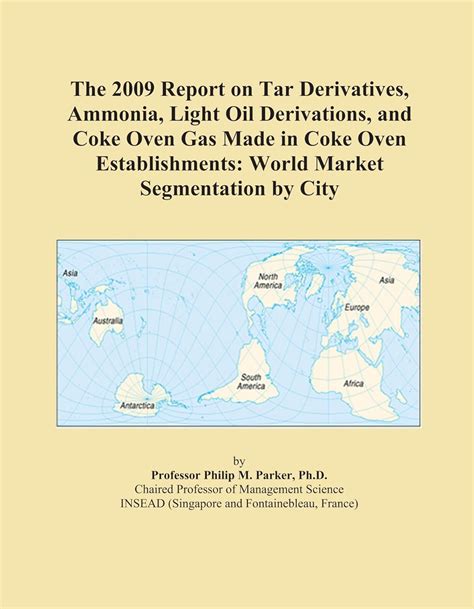 The 2009 Report on Tar Derivatives, Ammonia, Light Oil Derivations, and ...