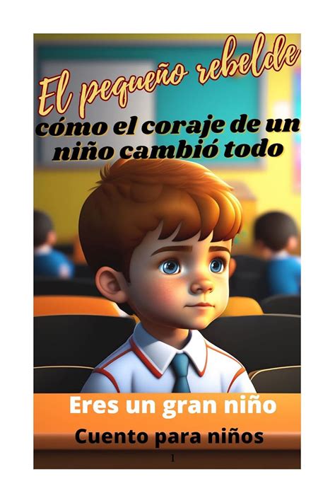 El Pequeño Rebelde. Cómo el Coraje de un Niño Cambió Todo, Eres un Gran ...