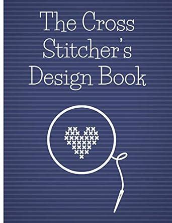 Buy The Cross Stitcher's Design Book: Cross stitch graph paper to chart ...