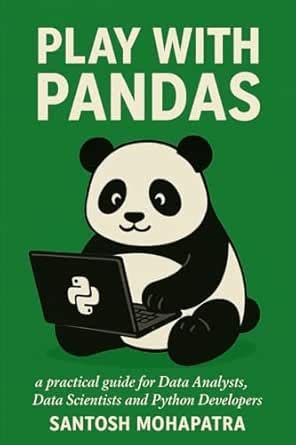 PLAY WITH PANDAS: A Practical Guide for Data Analysts, Data Scientists ...