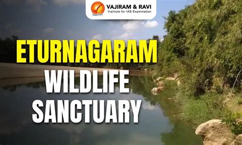 Eturnagaram Wildlife Sanctuary, Location, Flora, Fauna, Latest News
