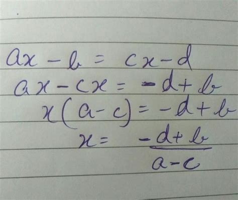 Find x in terms of a, b, c and d in the equation ax - b = cx - d ...