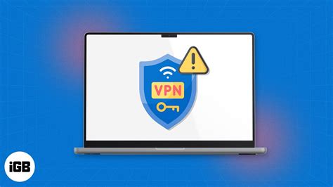 VPN not working on Mac? 10 Ways to fix it! – iGeeksBlog