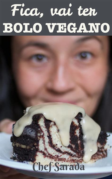 Fica, vai ter bolo vegano!: 12 receitas de bolo mais 4 receitas de bolo ...