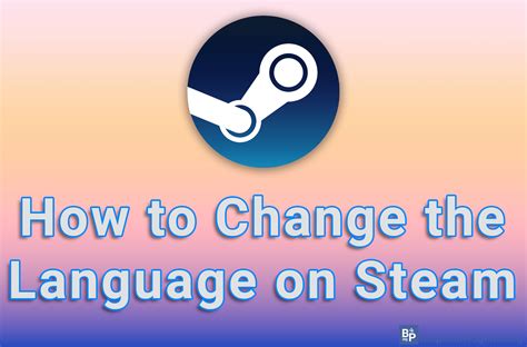 How to Change Language in Steam: A Comprehensive Guide