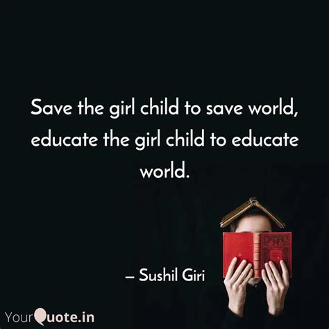 Save the girl child to sa... | Quotes & Writings by Sushil Giri | YourQuote