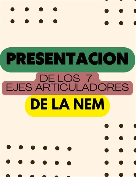 PRESENTACION DE LOS SIETE EJES ARTICULADORES DE LA NEM