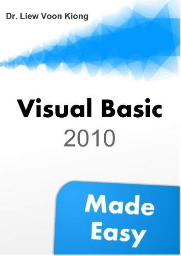 Visual Basic 2010 Made Easy eBook : Dr.Liew Voon Kiong, Liew Yi, Liew ...
