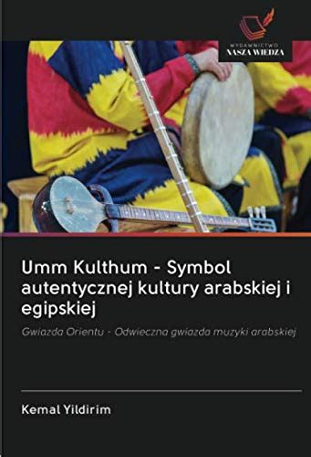 Buy Umm Kulthum - Symbol autentycznej kultury arabskiej i egipskiej ...