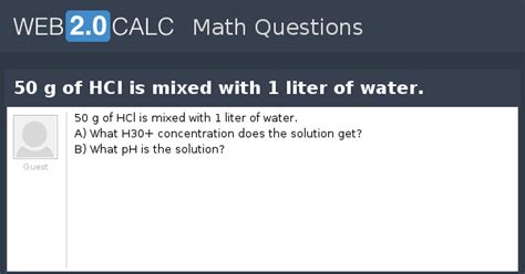 View question - 50 g of HCl is mixed with 1 liter of water.