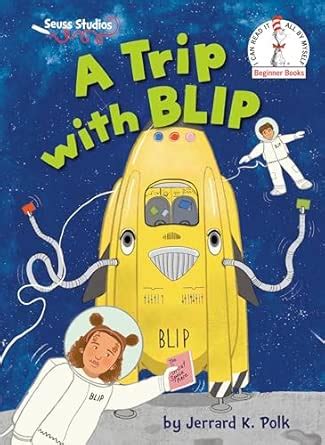 A Trip with Blip: A Seuss Studios Book (Beginner Books) : Polk, Jerrard ...