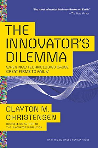 The Innovator's Dilemma: When New Technologies Cause Great Firms to ...