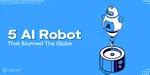 5 Popular AI Robots That Stunned The Globe! | Cashify Blog