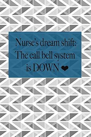 Buy Nurses Dream Shift The Call Bell System is Down: nursing notebook ...