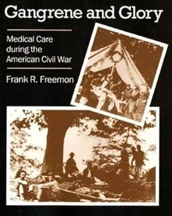 Buy Gangrene and Glory: Medical Care During the American Civil War Book ...
