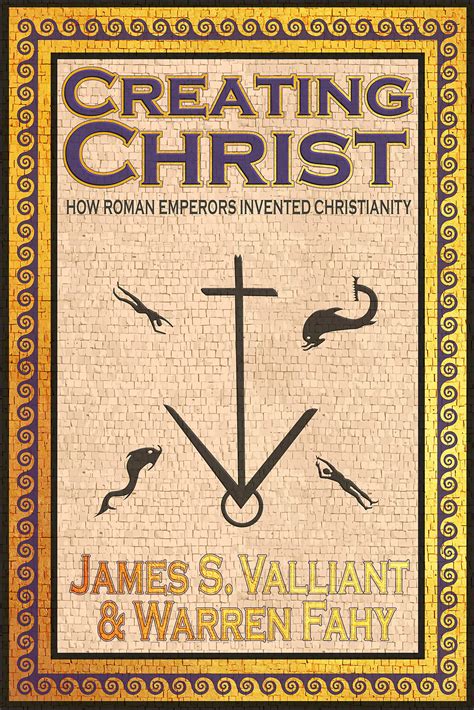 Buy Creating Christ: How Roman Emperors Invented Christianity Online at ...