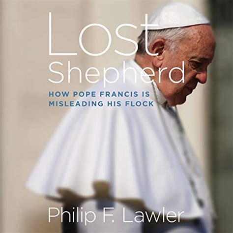 Lost Shepherd: How Pope Francis Is Misleading His Flock (Audio Download ...