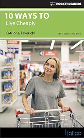 10 Ways to Live Cheaply: Pocket Readers eBook : Takeuchi, Catriona ...