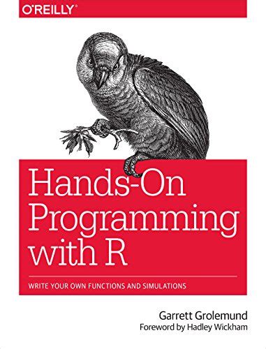 Hands-On Programming with R: Write Your Own Functions and Simulations ...