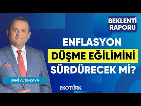 Enflasyon Düşme Eğilimini Sürdürecek Mi? | Sami Altınkaya | Beklenti ...