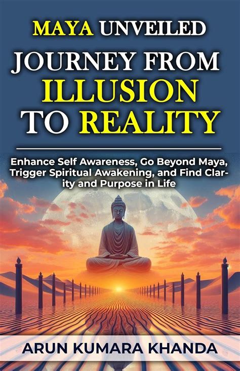 Maya Unveiled: Journey from Illusion to Reality: Enhance Self Awareness ...