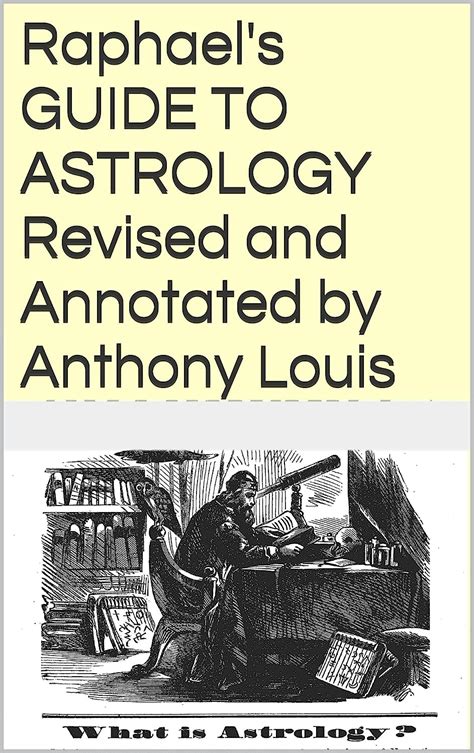 Raphael's Guide to Astrology Revised and Annotated by Anthony Louis ...