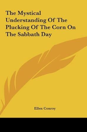 The Mystical Understanding of the Plucking of the Corn on the Sabbath ...