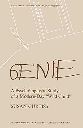 Genie: A Psycholinguistic Study of a Modern-Day Wild Child ...