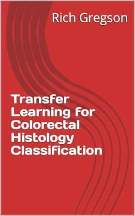Transfer Learning for Colorectal Histology Classification eBook ...