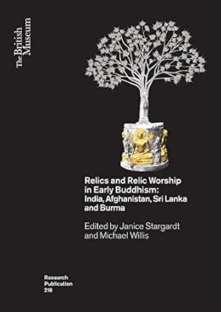 Relics and Relic Worship in Early Buddhism: India, Afghanistan, Sri ...