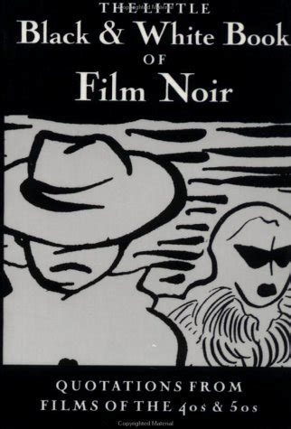 Buy The Little Black and White Book of Film Noir: Quotations from Films ...