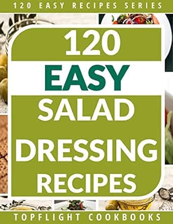 Salad Dressing Recipes: 120 Delightful Homemade Salad Dressings Just ...