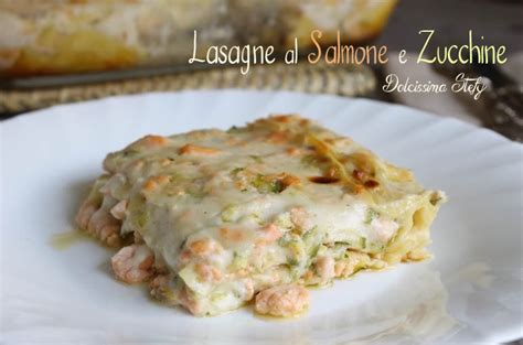 Lasagne al Salmone e Zucchine,ricetta   Dolcissima Stefy
