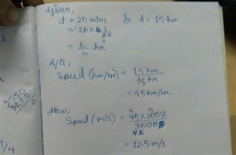 A car takes 20 minutes to cover a distance of 15km . Calculate its ...