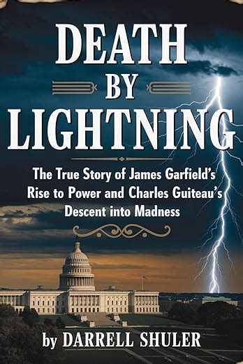 Death by Lightning: The True Story of James Garfield's Rise To Power ...