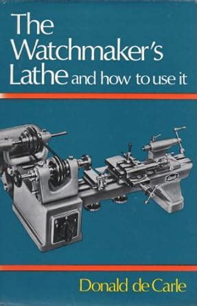 Watchmaker's Lathe and How to Use it : Carle, Donald de: Amazon.in: Books
