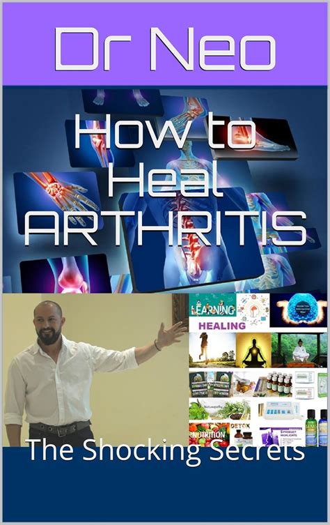 How to Heal ARTHRITIS: The Shocking Secrets eBook : Neo, Dr, Neophytou ...