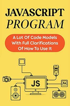 Javascript Program: A Lot Of Code Models With Full Clarifications Of ...