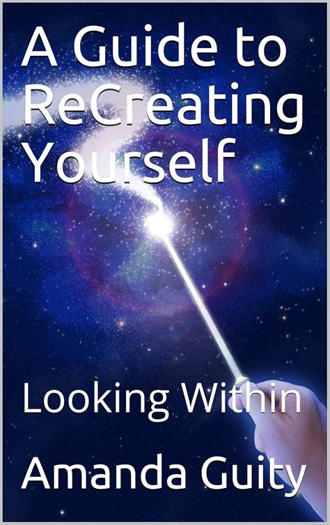 A Guide to ReCreating Yourself: Looking Within eBook : Guity, Amanda ...