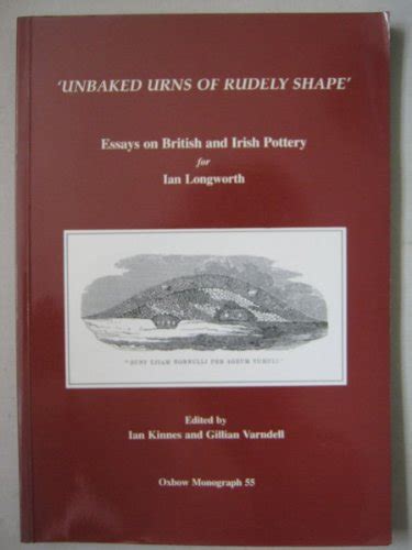 Buy Unbaked Urns of Rudely Shape: Essays on British and Irish Pottery ...