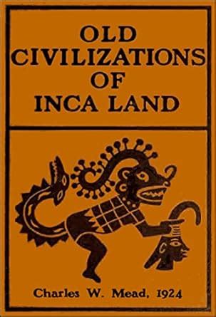 Old Civilizations of Inca Land eBook : Mead, Charles W.: Amazon.in: Books