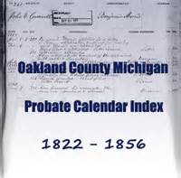 Index to the Oakland County Michigan Probate Calendar V. I - 1822-1856 ...
