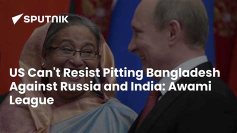 US Can't Resist Pitting Bangladesh Against Russia and India
