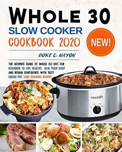 Whole 30 Slow Cooker Cookbook 2020: The Ultimate Guide of Whole 30 Diet ...